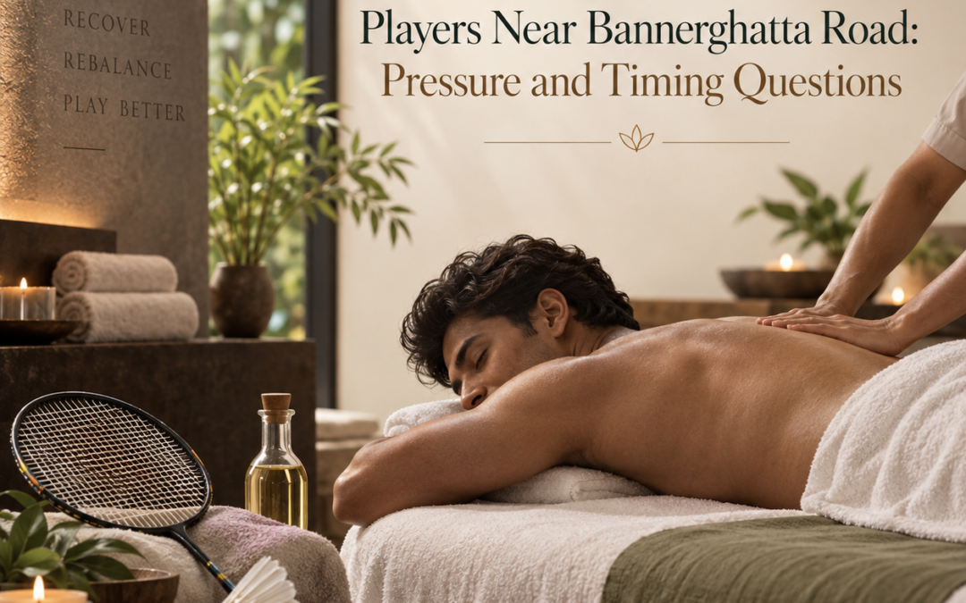 Massage for Badminton & Tennis Players Near Bannerghatta Road: Pressure and Timing Questions